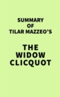 Summary of Tilar Mazzeo's The Widow Clicquot - eBook