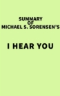 Summary of Michael S. Sorensen's I Hear You - eBook