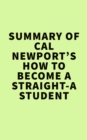 Summary of Cal Newport's How to Become a Straight-A Student - eBook