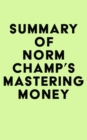 Summary of Norm Champ's Mastering Money - eBook