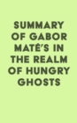 Summary of Gabor Mate's In the Realm of Hungry Ghosts: Close Encounters with Addiction - eBook