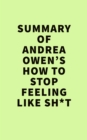Summery of  Andrea Owen's How to Stop Feeling Like Sh*t - eBook
