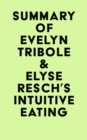 Summary of Evelyn Tribole & Elyse Resch's Intuitive Eating - eBook
