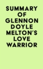Summary of Glennon Doyle Melton's Love Warrior - eBook
