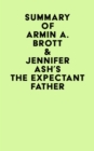 Summary of Armin A. Brott & Jennifer Ash's The Expectant Father - eBook