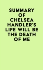 Summary of Chelsea Handler's Life Will Be The Death Of Me - eBook