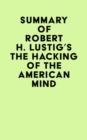 Summary of Robert H. Lustig's The Hacking Of The American Mind - eBook