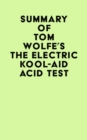 Summary of Tom Wolfe's The Electric Kool-Aid Acid Test - eBook