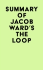 Summary of Jacob Ward's The Loop - eBook