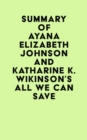 Summary of Ayana Elizabeth Johnson and Katharine K. Wikinson's All We Can Save - eBook