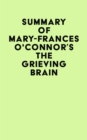 Summary of Mary-Frances O'Connor's The Grieving Brain - eBook