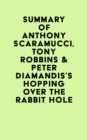 Summary of Anthony Scaramucci, Tony Robbins & Peter Diamandis's Hopping over the Rabbit Hole - eBook