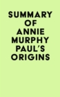 Summary of Annie Murphy Paul's Origins - eBook