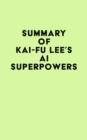 Summary of Kai-Fu Lee's AI Superpowers - eBook
