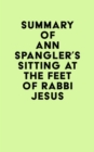 Summary of Ann Spangler's Sitting at the Feet of Rabbi Jesus - eBook