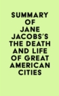 Summary of Jane Jacobs's The Death and Life of Great American Cities - eBook