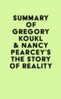 Summary of Gregory Koukl & Nancy Pearcey's The Story of Reality - eBook