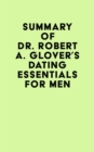 Summary of Dr. Robert A. Glover's Dating Essentials for Men - eBook