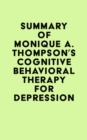 Summary of Monique A. Thompson's Cognitive Behavioral Therapy for Depression - eBook