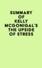 Summary of Kelly McGonigal's The Upside of Stress - eBook