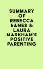 Summary of Rebecca Eanes & Laura Markham's Positive Parenting - eBook