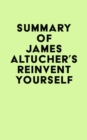 Summary of James Altucher's Reinvent Yourself - eBook