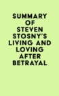 Summary of Steven Stosny's Living and Loving after Betrayal - eBook