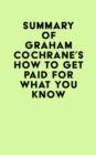 Summary of Graham Cochrane's How to Get Paid for What You Know - eBook