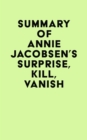 Summary of Annie Jacobsen 's Surprise, Kill, Vanish - eBook