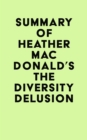 Summary of Heather Mac Donald's The Diversity Delusion - eBook