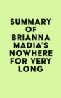 Summary of Brianna Madia's Nowhere for Very Long - eBook