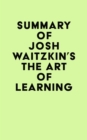 Summary of Josh Waitzkin's The Art of Learning - eBook