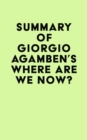 Summary of Giorgio Agamben's Where Are We Now? - eBook