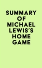 Summary of Michael Lewis's Home Game - eBook