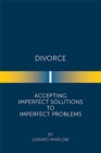 Divorce : Accepting Imperfect Solutions to Imperfect Problems - eBook