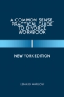 A Common Sense, Practical Guide to Divorce Workbook : New York Edition - eBook