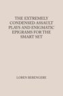 THE EXTREMELY CONDENSED ASSAULT PLAYS AND ENIGMATIC EPIGRAMS FOR THE SMART SET - eBook