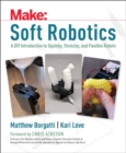 Soft Robotics : A DIY Introduction to Squishy, Stretchy, and Flexible Robots - Book