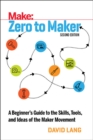 Zero to Maker 2e : A Beginner's Guide to the Skills, Tools, and Ideas of the Maker Movement - Book