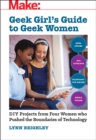 Geek Girl's Guide to Geek Women : An Examination of Four Who Pushed the Boundaries of Technology - Book