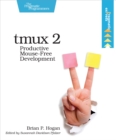 tmux 2 : Productive Mouse-Free Development - eBook