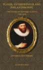 Player, Entrepreneur and Philanthropist : The Story of Edward Alleyn, 1566-1626 - Book