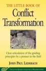 Little Book of Conflict Transformation : Clear Articulation Of The Guiding Principles By A Pioneer In The Field - eBook