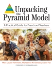 Unpacking the Pyramid Model : A Practical Guide for Preschool Teachers - Book