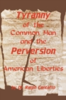 Tyranny of the Common Man and the Perversion of American Liberties - Book