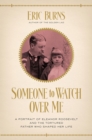 Someone to Watch Over Me : A Portrait of Eleanor Roosevelt and the Tortured Father Who Shaped Her Life - Book