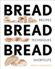 Bread Bread Bread : Recipes, Techniques, Shortcuts - eBook