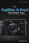 The Fujifilm X-Pro2 : 115 X-Pert Tips to Get the Most Out of Your Camera - eBook