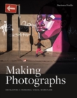 Making Photographs : Developing a Personal Visual Workflow - eBook