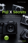 Fuji X Secrets : 142 Ways to Make the Most of Your Fujifilm X Series Camera - eBook
